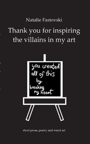 Cover image for Thank you for inspiring the villains in my art: you created all of this by breaking my heart