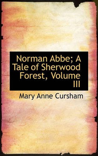 Cover image for Norman ABBE; A Tale of Sherwood Forest, Volume III