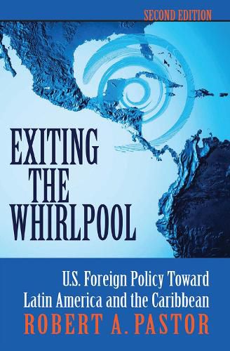 Cover image for Exiting the Whirlpool: U.S. Foreign Policy Toward Latin America and the Caribbean