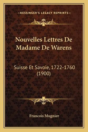 Nouvelles Lettres de Madame de Warens: Suisse Et Savoie, 1722-1760 (1900)