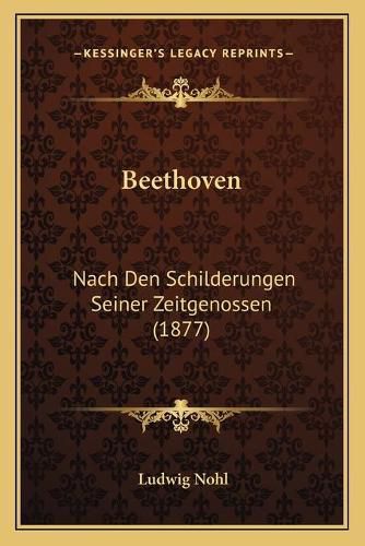 Beethoven: Nach Den Schilderungen Seiner Zeitgenossen (1877)