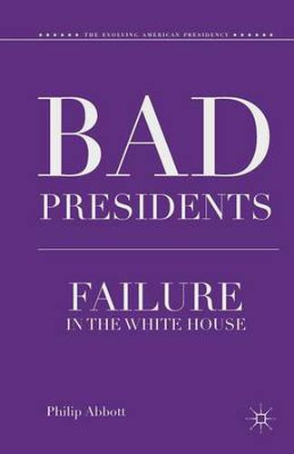 Cover image for Bad Presidents: Failure in the White House