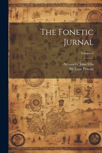 Cover image for The Fonetic Jurnal; Volume 3