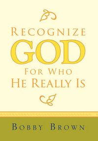 Cover image for Recognize God for Who He Really Is