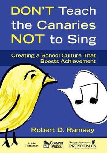 Cover image for Don't Teach the Canaries Not to Sing: Creating a School Culture That Boosts Achievement