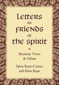 Cover image for Letters to Friends of the Spirit: Martinist Views & Others