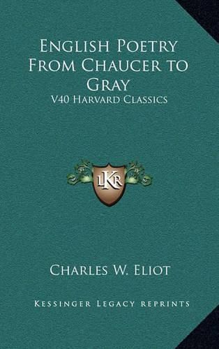 English Poetry from Chaucer to Gray: V40 Harvard Classics