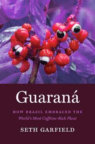 Guarana: How Brazil Embraced the World's Most Caffeine-Rich Plant