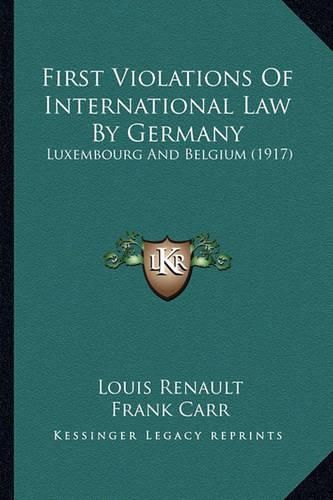 First Violations of International Law by Germany: Luxembourg and Belgium (1917)