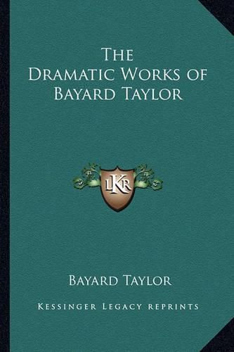 Cover image for The Dramatic Works of Bayard Taylor