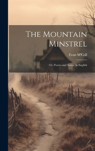 Cover image for The Mountain Minstrel; Or, Poems and Songs, in English