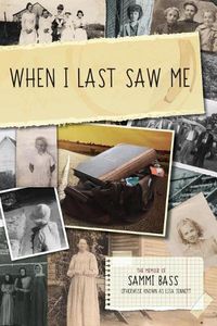 Cover image for When I Last Saw Me: The Memoir of Sammi Bass (Otherwise Known as Lisa Jennett)