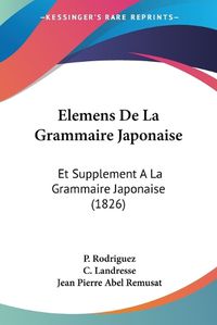 Cover image for Elemens de La Grammaire Japonaise: Et Supplement a la Grammaire Japonaise (1826)