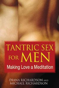 Cover image for Tantric Sex for Men: Making Love a Meditation