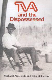 Cover image for TVA and the Dispossessed: The Resettlement of Population in the Norris Dam Area