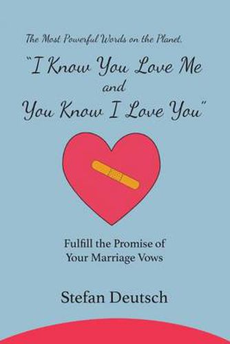 Cover image for I Know You Love Me and You Know I Love You: Fulfill the Promise of Your Marriage Vows