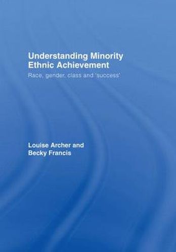 Cover image for Understanding Minority Ethnic Achievement: Race, Gender, Class and 'Success