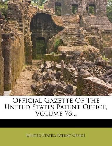 Official Gazette of the United States Patent Office, Volume 76...