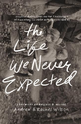 Cover image for The Life We Never Expected: Hopeful Reflections on the Challenges of Parenting Children with Special Needs
