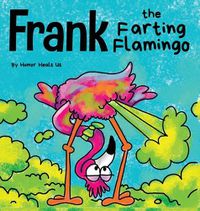 Cover image for Frank the Farting Flamingo: A Story About a Flamingo Who Farts