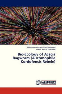 Cover image for Bio-Ecology of Acacia Bagworm (Auchmophila Kordofensis Rebele)