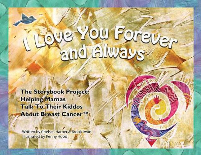 Cover image for I Love You Forever And Always - The Storybook Project: Helping Mamas Talk to Their Kiddos About Breast Cancer