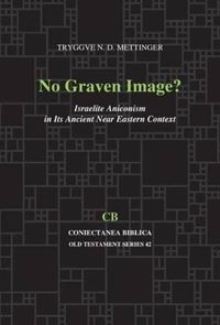 Cover image for No Graven Image?: Israelite Aniconism in Its Ancient Near Eastern Context