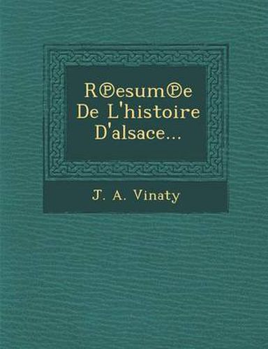 Cover image for R Esum E de L'Histoire D'Alsace...