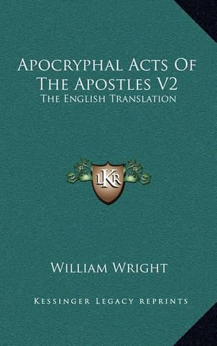 Apocryphal Acts of the Apostles V2: The English Translation