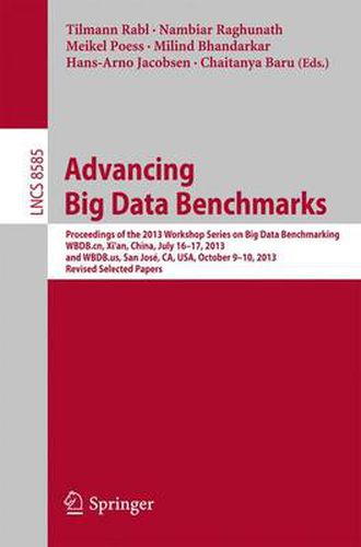 Cover image for Advancing Big Data Benchmarks: Proceedings of the 2013 Workshop Series on Big Data Benchmarking, WBDB.cn, Xi'an, China, July16-17, 2013 and WBDB.us, San Jose, CA, USA, October 9-10, 2013, Revised Selected Papers