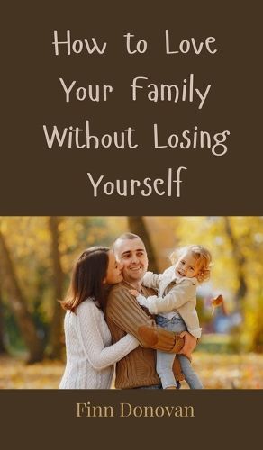 Cover image for How to Love Your Family Without Losing Yourself