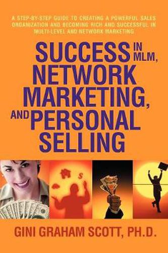 Cover image for Success in MLM, Network Marketing, and Personal Selling: A Step-By-Step Guide to Creating a Powerful Sales Organization and Becoming Rich and Successf