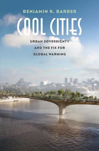 Cover image for Cool Cities: Urban Sovereignty and the Fix for Global Warming