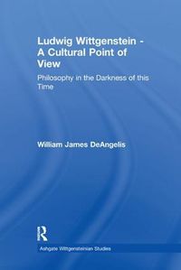 Cover image for Ludwig Wittgenstein - A Cultural Point of View: Philosophy in the Darkness of this Time