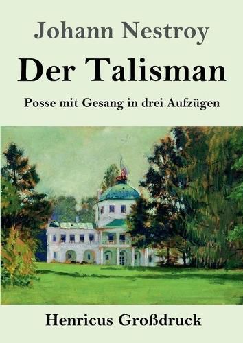 Der Talisman (Grossdruck): Posse mit Gesang in drei Aufzugen