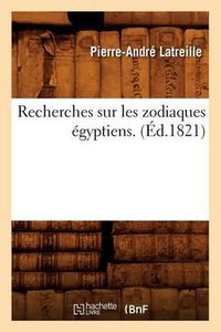 Cover image for Recherches Sur Les Zodiaques Egyptiens . (Ed.1821)