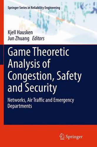 Cover image for Game Theoretic Analysis of Congestion, Safety and Security: Networks, Air Traffic and Emergency Departments