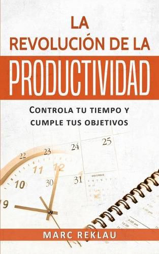 Cover image for La Revolucion de la Productividad: Controla tu tiempo y cumple tus objetivos