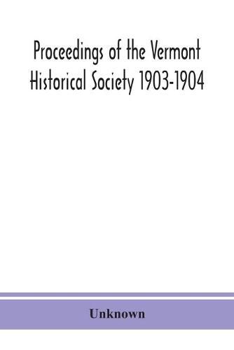 Cover image for Proceedings of the Vermont Historical Society 1903-1904 with Amended Constitution, and List of Members
