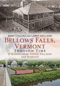 Cover image for Bellows Falls, Vermont Through Time & Surrounding Towns, Villages and Hamlets