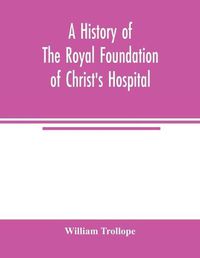 Cover image for A history of the royal foundation of Christ's Hospital