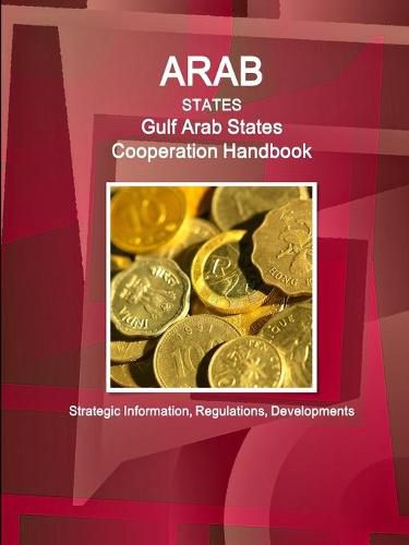 Cover image for Arab States: Gulf Arab States Cooperation Handbook - Strategic Information, Regulations, Developments