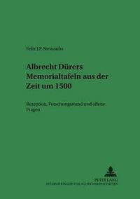 Cover image for Albrecht Duerers Memorialtafeln Aus Der Zeit Um 1500: Holzschuher-Epitaph - Glimm'sche Beweinung - Paumgartner-Altar- Rezeption, Forschungsstand Und Offene Fragen