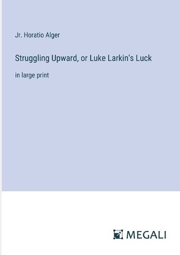 Cover image for Struggling Upward, or Luke Larkin's Luck