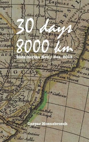 Cover image for 30 days 8000 km: Sudamerika Nov./ Dez. 2013