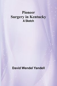 Cover image for Pioneer Surgery in Kentucky