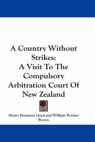 Cover image for A Country Without Strikes: A Visit to the Compulsory Arbitration Court of New Zealand