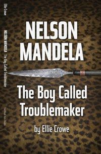 Cover image for Nelson Mandela: The Boy Called Troublemaker