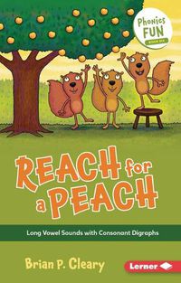 Cover image for Reach for a Peach: Long Vowel Sounds with Consonant Digraphs