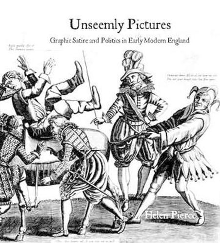 Cover image for Unseemly Pictures: Graphic Satire and Politics in Early Modern England